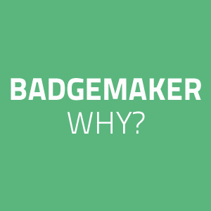 WHY CHOOSE BADGEMAKER?